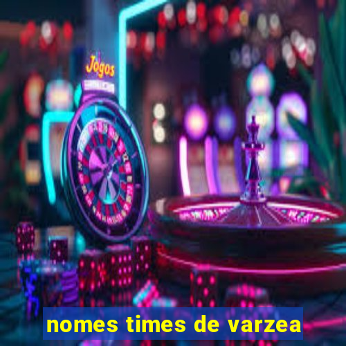 nomes times de varzea